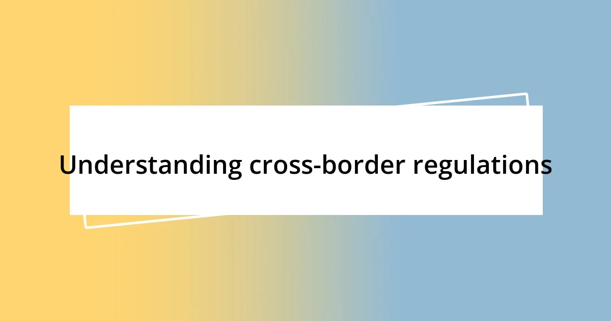 Understanding cross-border regulations