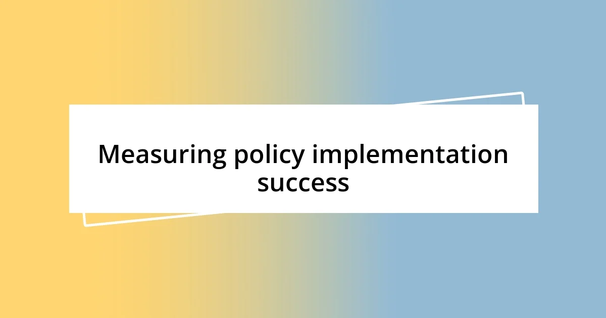 Measuring policy implementation success