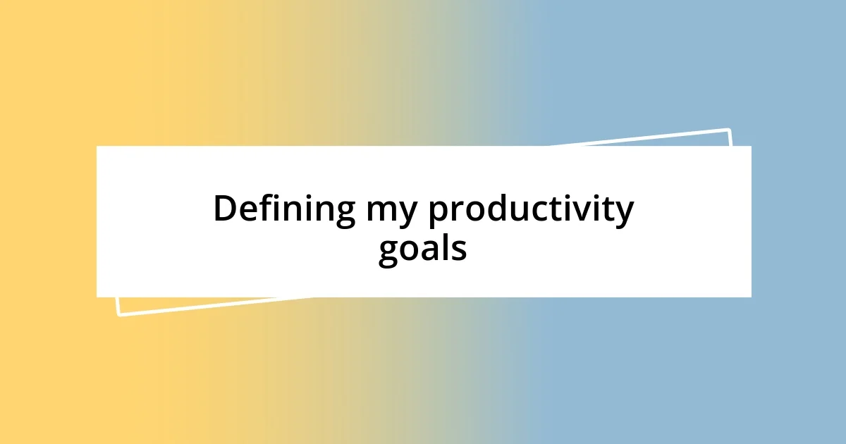 Defining my productivity goals