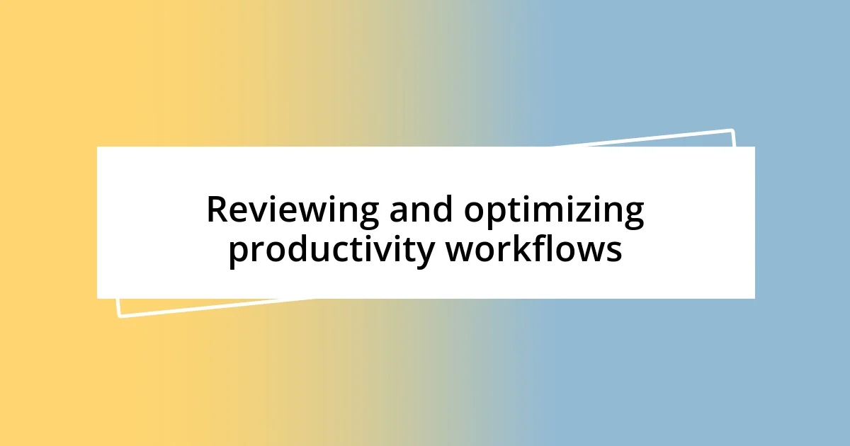 Reviewing and optimizing productivity workflows